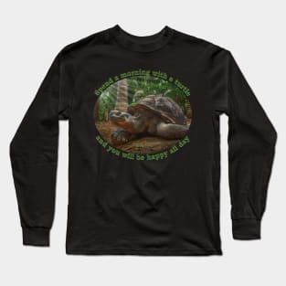 Spend a morning with a turtle and you will be happy all day Long Sleeve T-Shirt